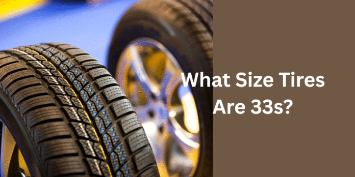 What Size Tires Are 33s?
