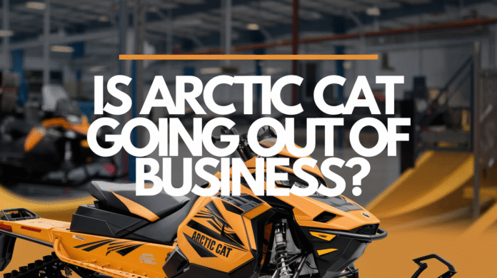 Is Arctic Cat Going Out of Business